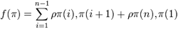 f ( \pi ) = \sum_{i=1}^{n-1} \rho\pi( i ), \pi( i+1 ) + \rho\pi( n ), \pi( 1 )